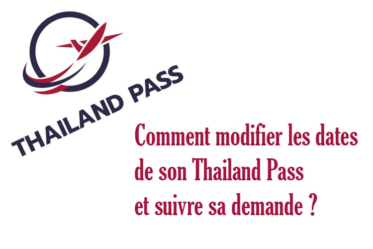 Modification des dates du Thailand Pass et suivi de sa demande
