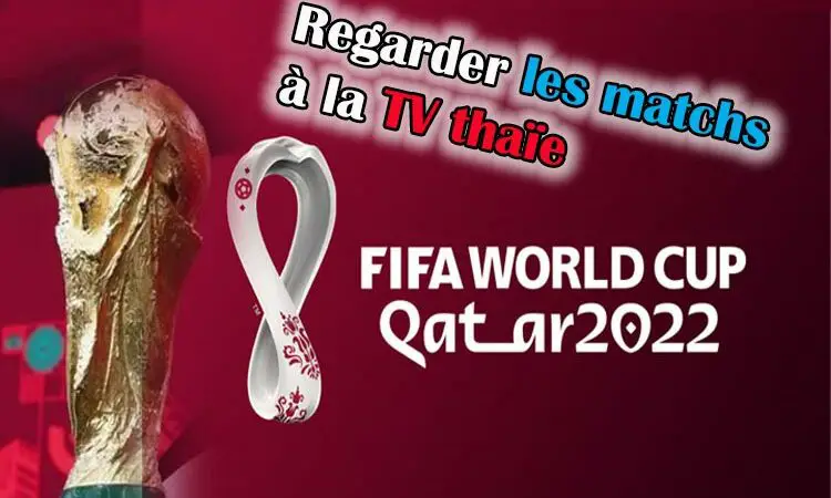 Sur quelles chaînes de télé regarder les matchs de la Coupe du monde Qatar 2022 en Thaïlande ?
